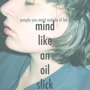 the album cover for "mind like an oil slick" by people you meet outside of bars